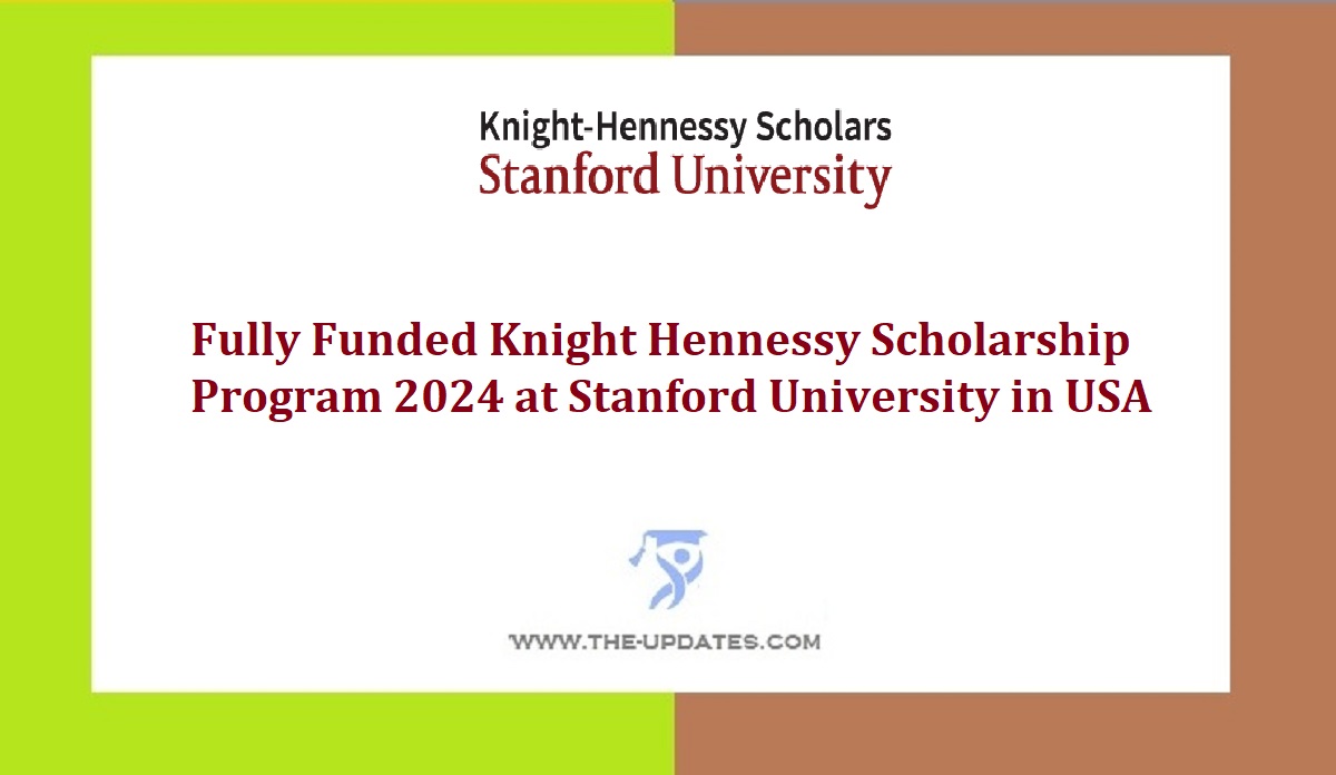 Fully Funded Knight Hennessy Scholarship Program At Stanford