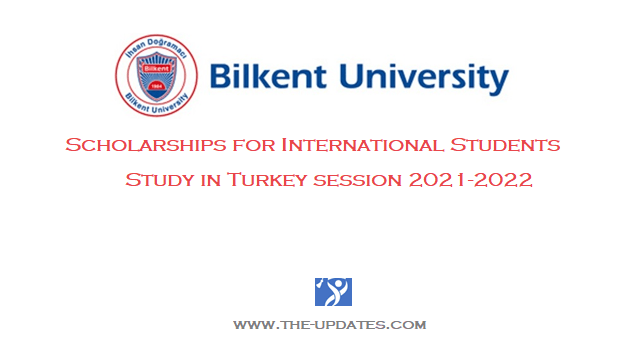 Bilkent University Turkey Scholarships for International Students 2021/2022