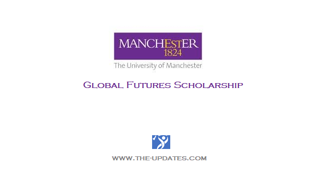 Global Futures Scholarship at the University of Manchester UK 2021