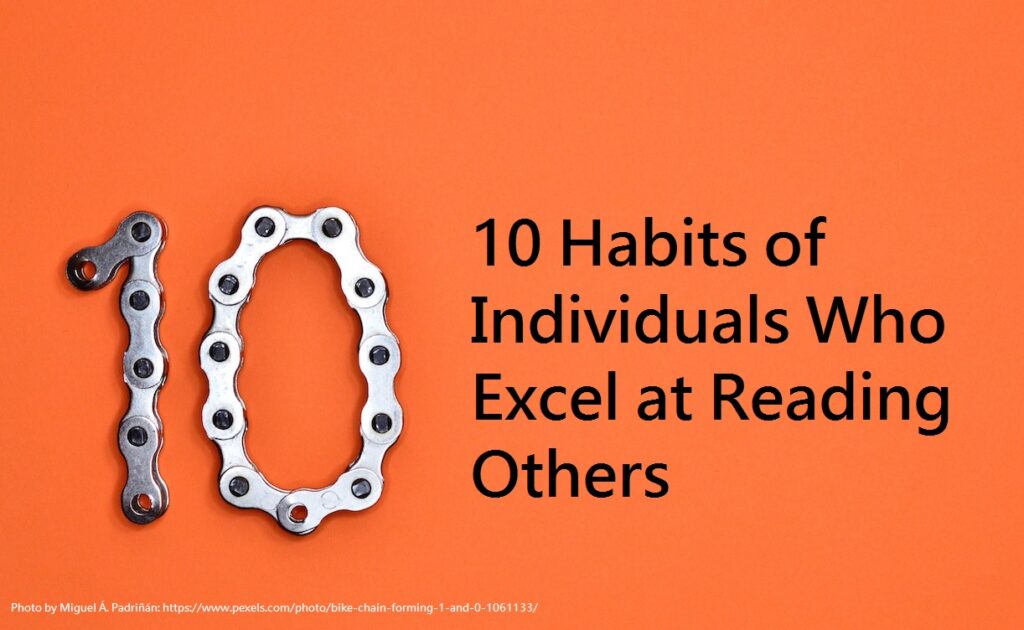 10 Habits of Individuals Who Excel at Reading Others