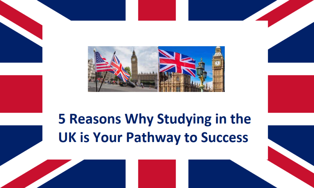5 Reasons Why Studying in the UK is Your Pathway to Success