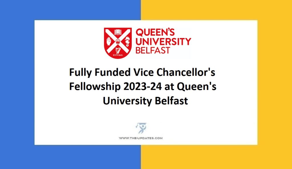 Fully Funded Vice Chancellor's Fellowship 2023-24 at Queen's University Belfast