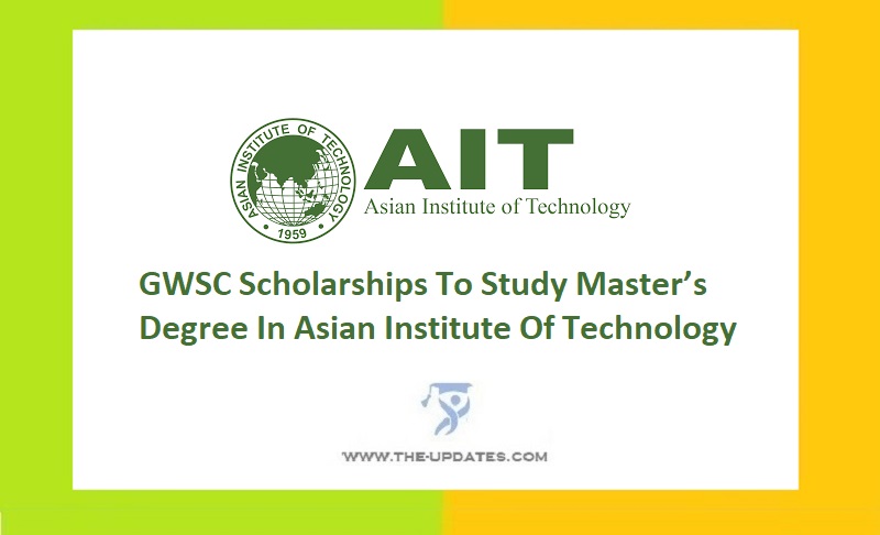 GWSC Scholarships To Study Master’s Degree In Asian Institute Of Technology