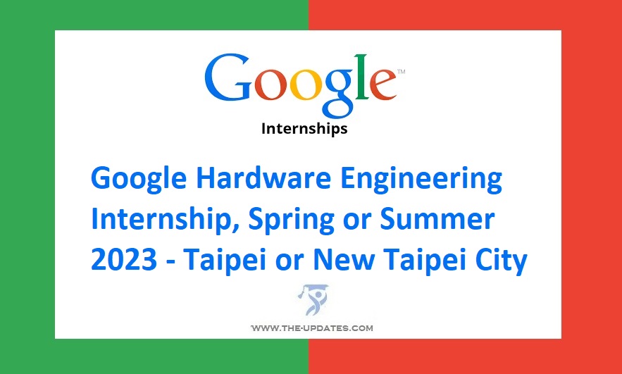 Google Hardware Engineering Internship, Spring or Summer 2023 - Taipei or New Taipei City