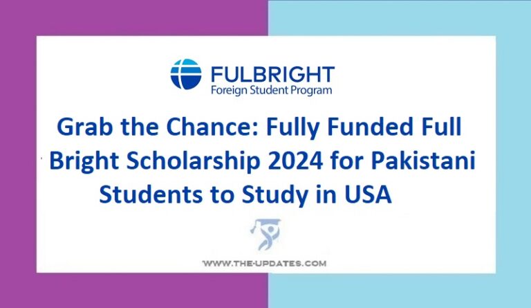 Grab The Chance The Full Bright Scholarship For Pakistani Students   Grab The Chance Fully Funded Full Bright Scholarship 2024 For Pakistani Students To Study In USA 768x445 