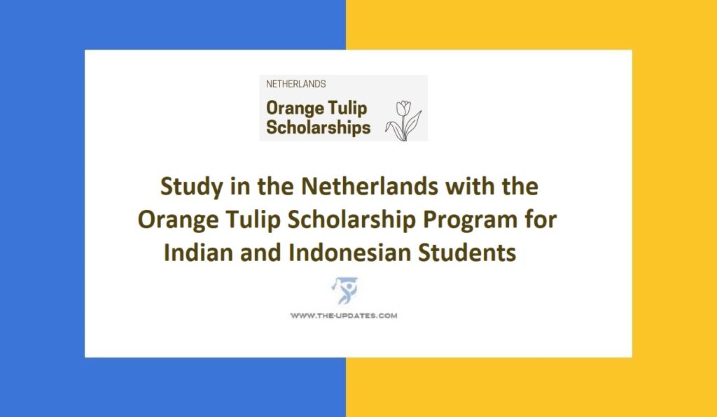 Study in the Netherlands with the Orange Tulip Scholarship Program for Indian and Indonesian Students