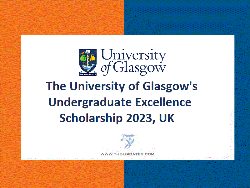 The University of Glasgow's Undergraduate Excellence Scholarship 2023, UK