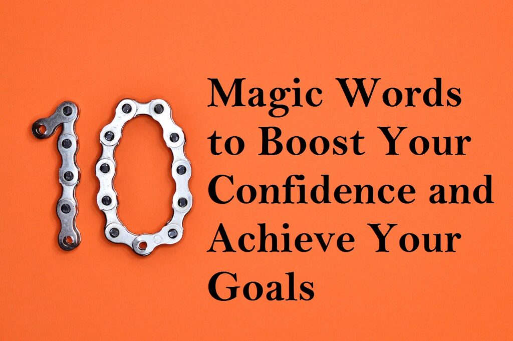 10 Magic Words to Boost Your Confidence and Achieve Your Goals