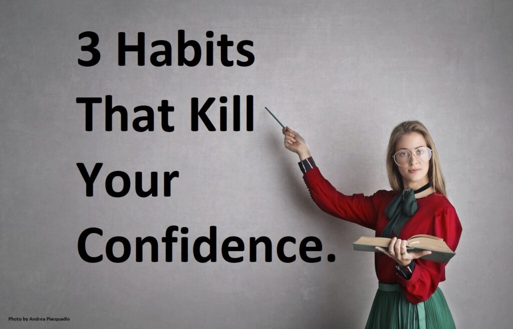 3 Habits That Kill Your Confidence and How to Break Free.