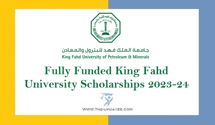 Fully Funded King Fahd University Scholarships 2023