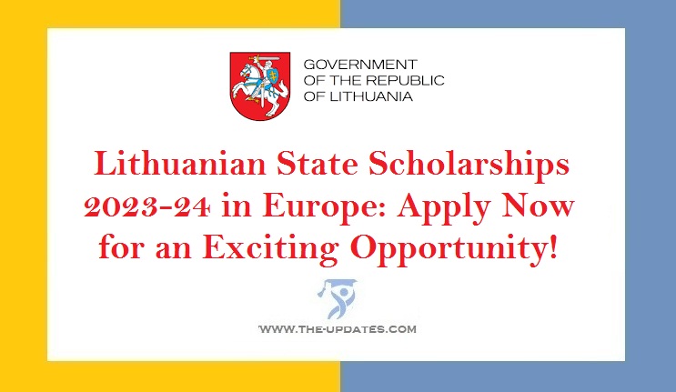 Lithuanian State Scholarships 2023-24 in Europe Apply Now for an Exciting Opportunity!