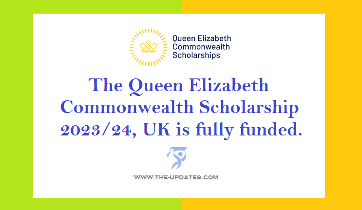 The Queen Elizabeth Commonwealth Scholarship 202324, UK is fully funded.