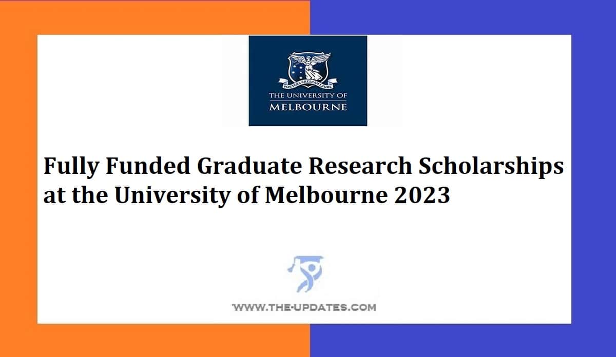 Fully Funded Graduate Research Scholarships At The University Of Melbourne 2023 4361