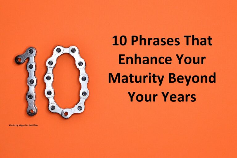 10 Phrases That Enhance Your Maturity Beyond Your Years