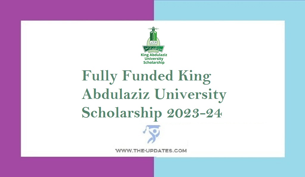 Fully Funded King Abdulaziz University Scholarship 2023-24