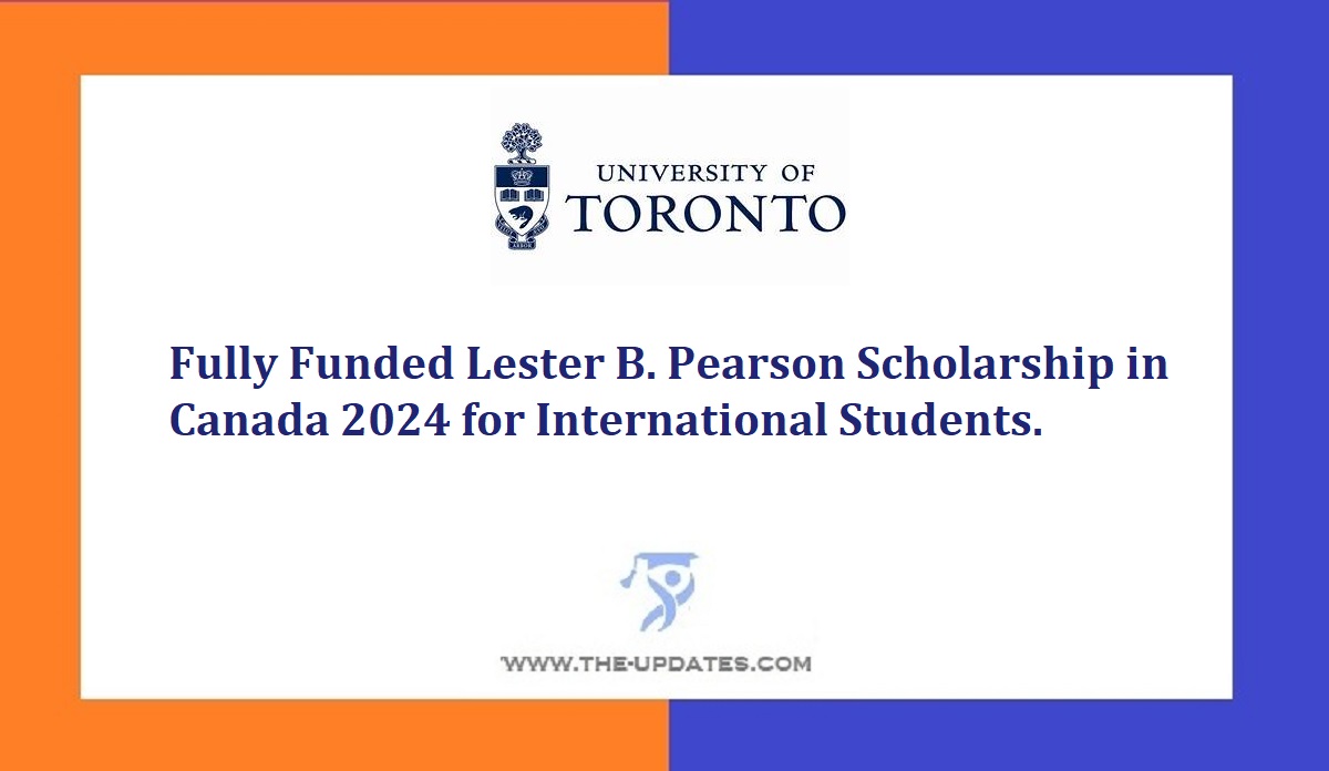 Fully Funded Lester B. Pearson Scholarship In Canada 2024