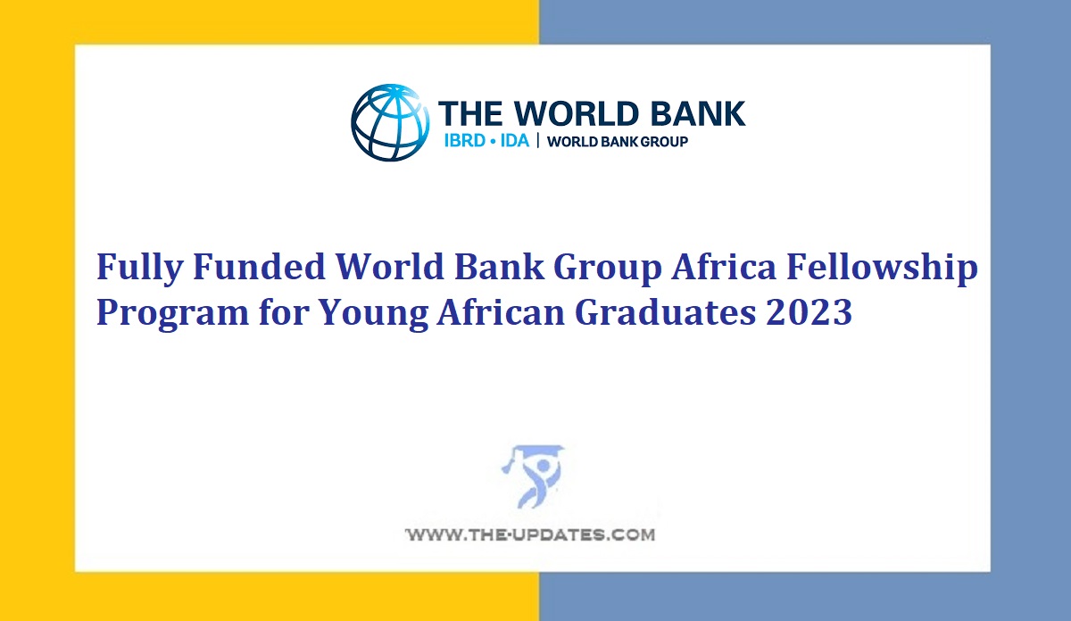 Fully Funded World Bank Group Africa Fellowship Program For Young ...