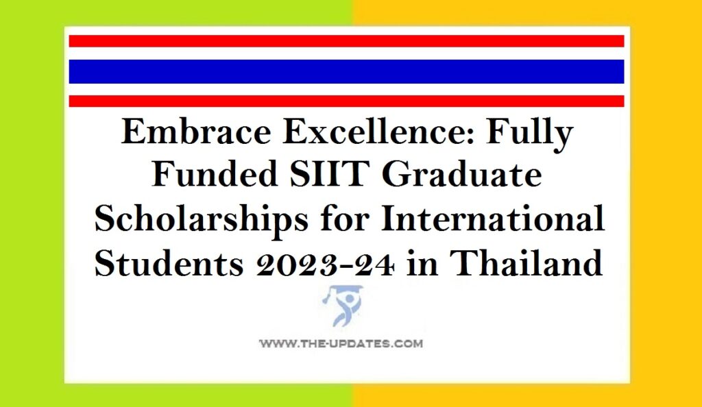 Embrace Excellence Fully Funded SIIT Graduate Scholarships for International Students 2023-24 in Thailand