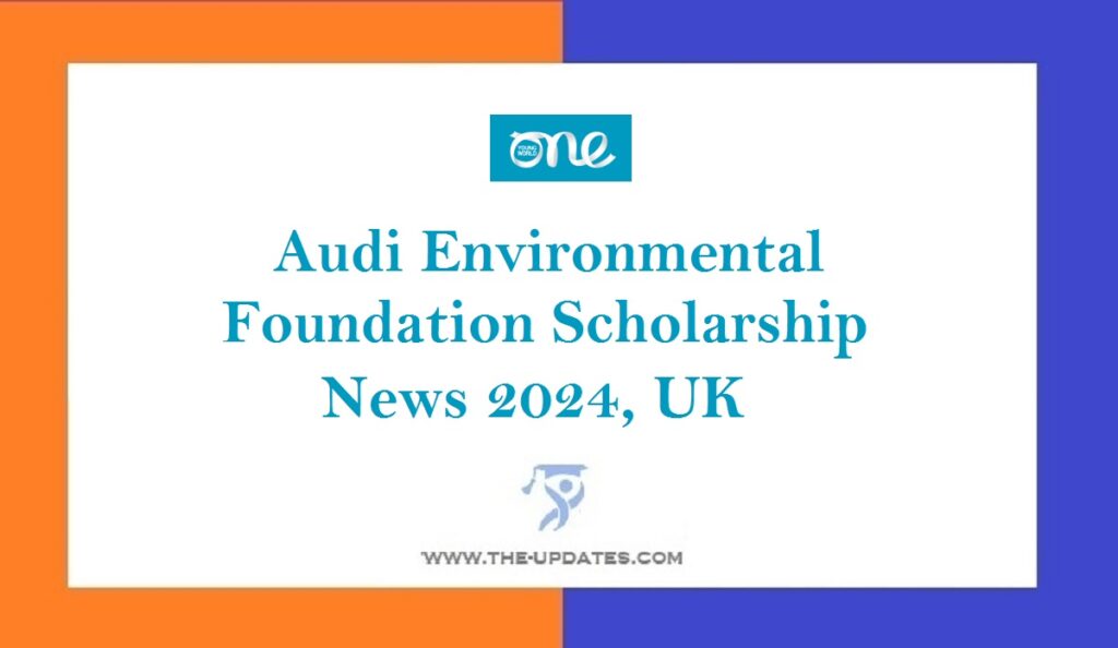 Audi Environmental Foundation Scholarship News 2024, UK