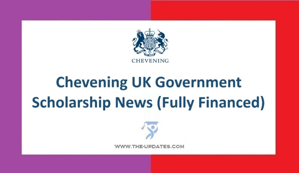 Chevening UK Government Scholarship News (Fully Financed)