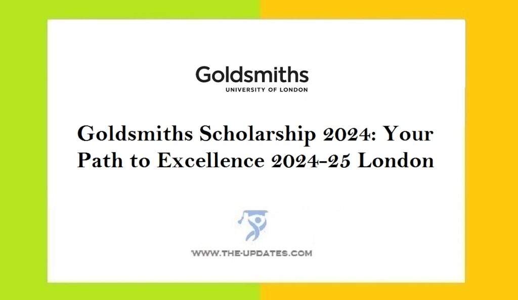 Goldsmiths Scholarship 2024 Your Path to Excellence 2024-25 London