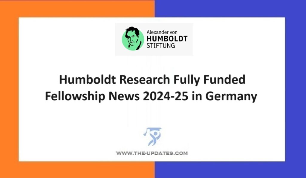 Humboldt Research Fully Funded Fellowship News 2024-25 in Germany