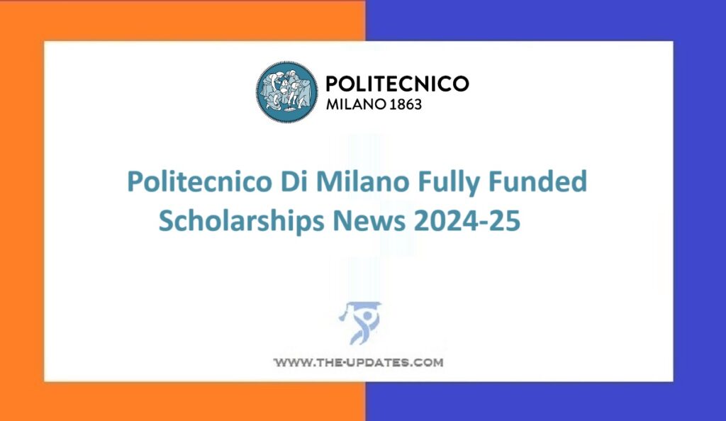 Politecnico Di Milano Fully Funded Scholarships News 2024-25