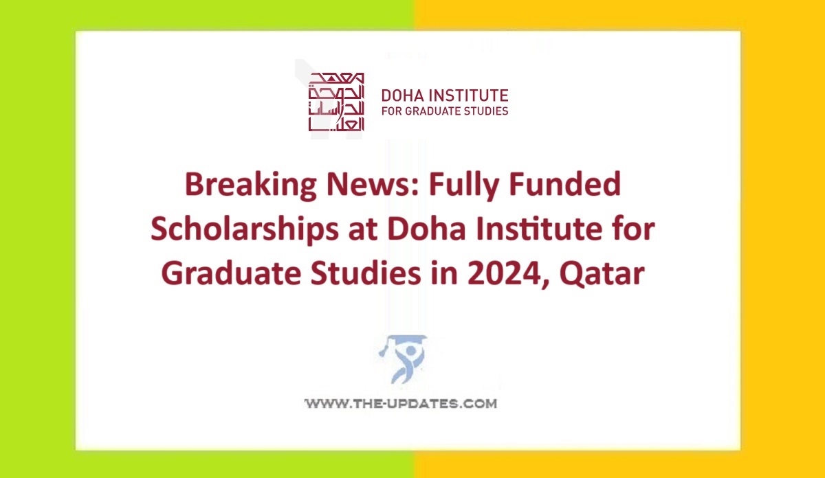 Breaking News Fully Funded Scholarships At Doha Institute For Graduate Studies In 2024 Qatar 