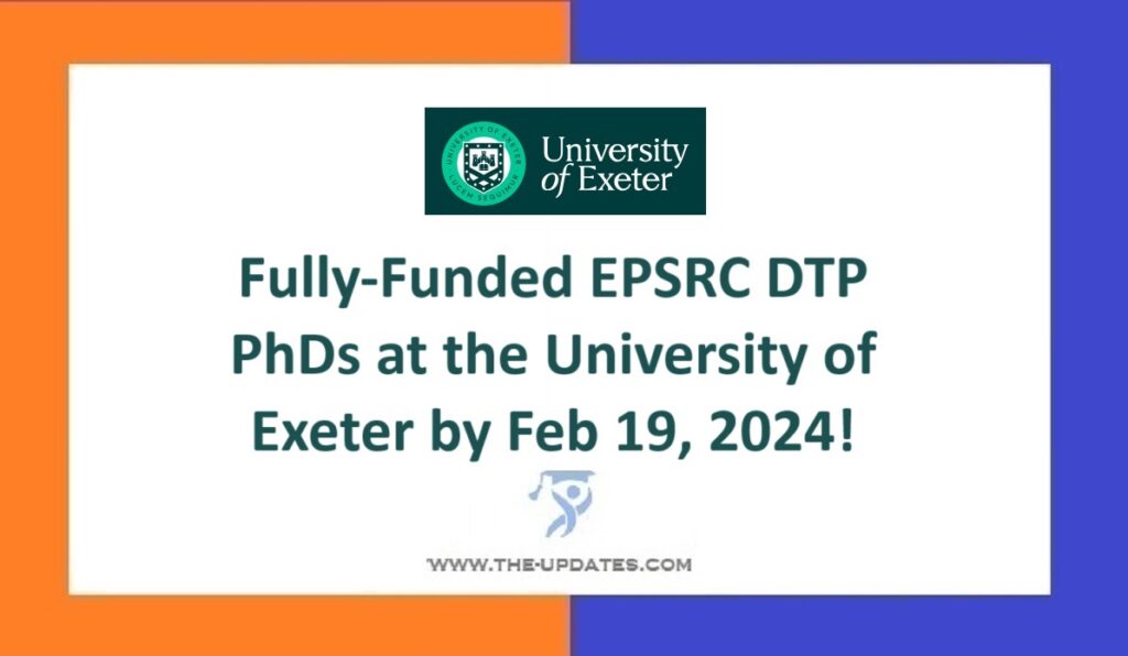 Fully-Funded EPSRC DTP PhDs at the University of Exeter by Feb 19, 2024!