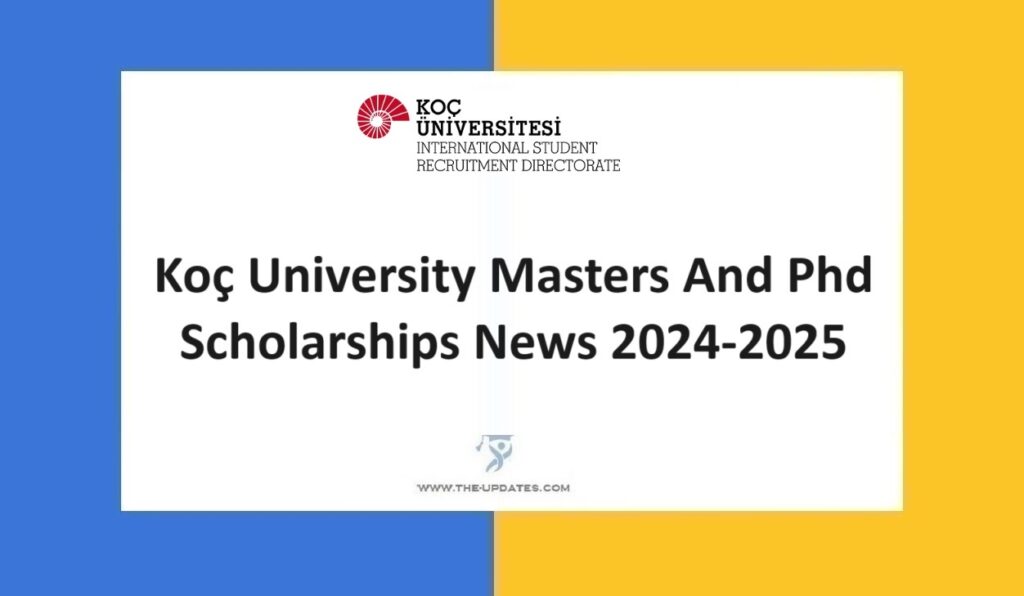 Koç University Masters And Phd Scholarships News 2024-2025