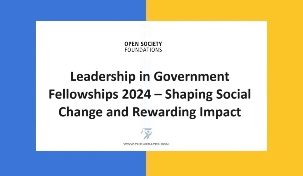 Leadership in Government Fellowships 2024 – Shaping Social Change and Rewarding Impact