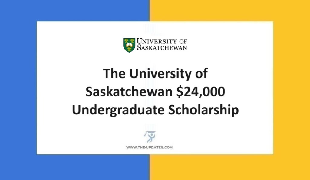 The University of Saskatchewan $24,000 Undergraduate Scholarship