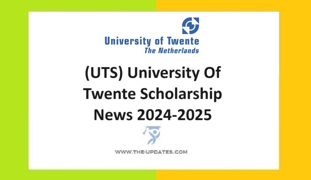 (UTS) University Of Twente Scholarship News 2024-2025