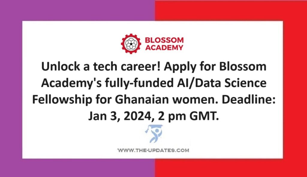Unlock a tech career! Apply for Blossom Academy's fully-funded AIData Science Fellowship for Ghanaian women. Deadline Jan 3, 2024, 2 pm GMT.