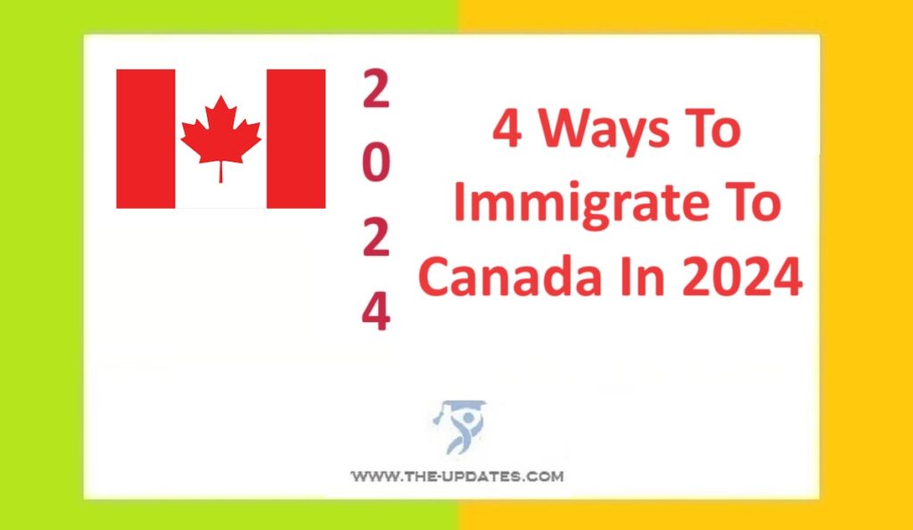 4 Ways To Immigrate To Canada In 2024 