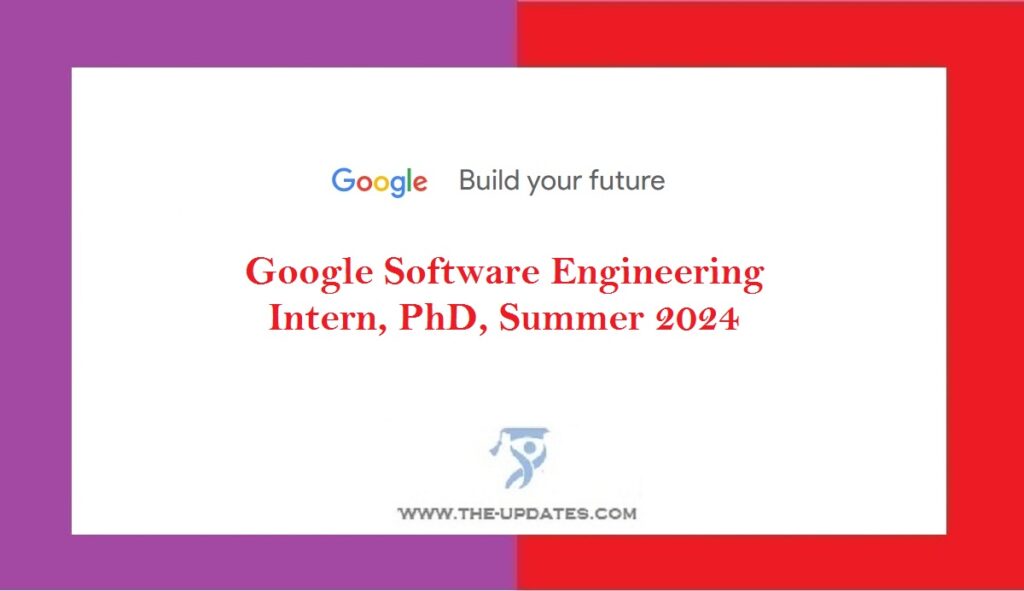 Google Software Engineering Intern, PhD, Summer 2024