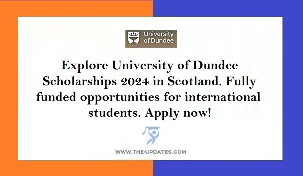 University of Dundee Scholarships 2024 in Scotland