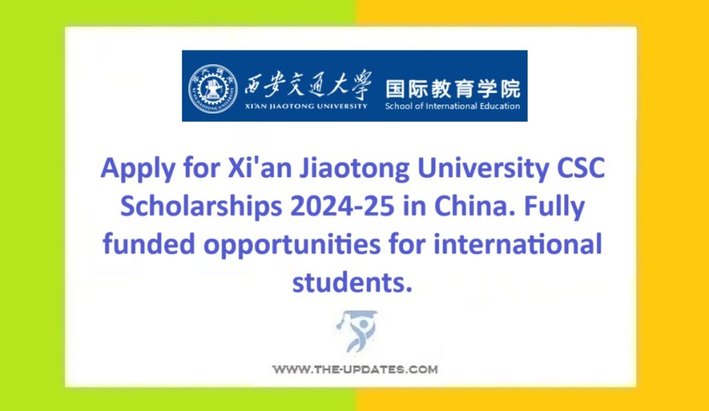 Xi'an Jiaotong University CSC Scholarships 2024-25 Fully Funded Opportunities