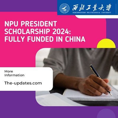 NPU President Scholarship 2024 Fully Funded in China