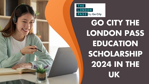 Go City The  London Pass Education Scholarship 2024 in the UK 