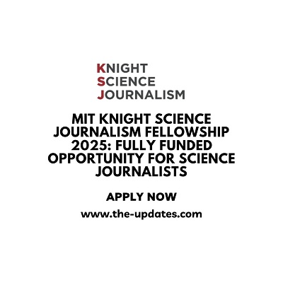 MIT Knight Science Journalism Fellowship 2025: Fully Funded Opportunity for Science Journalists