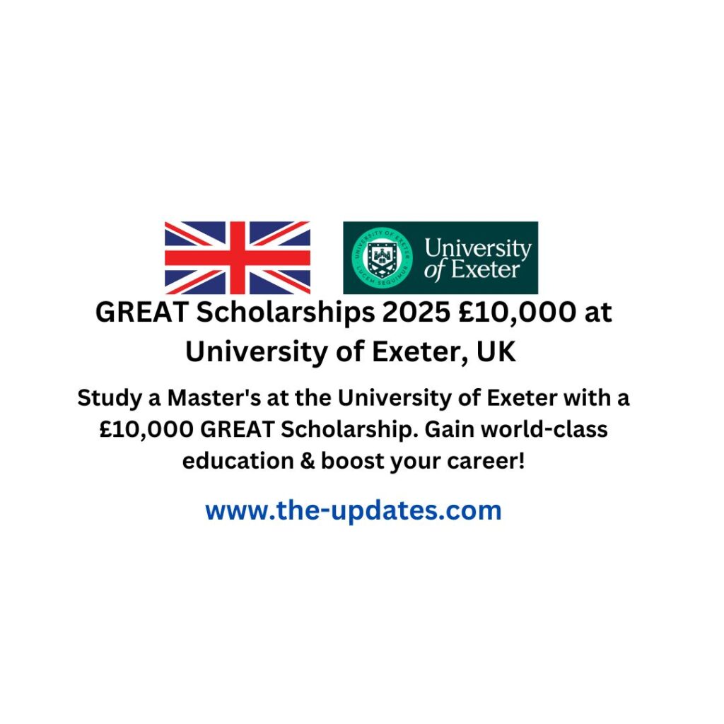 University of Exeter GREAT Scholarships 2025 – £10,000 tuition funding for international Master’s students from Bangladesh, Ghana, Nigeria, and Turkey.